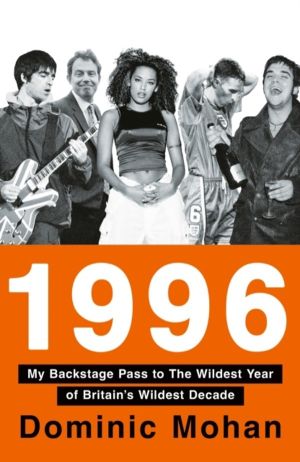1996 - My Backstage Pass to the Wildest Year of BritainÔÇÖs Wildest Decade
