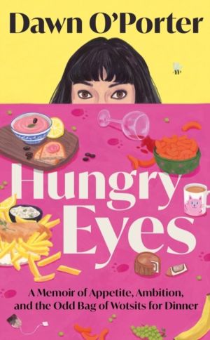 Hungry Eyes - A Memoir of Appetite, Ambition and the Odd Bag of Wotsits for