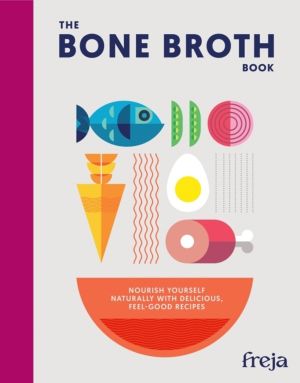 Bone Broth Book - Nourish Yourself Naturally with Delicious, Feel-Good Reci