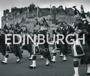 Times Edinburgh in Photos - A History of ScotlandÔÇÖs Capital Through the C