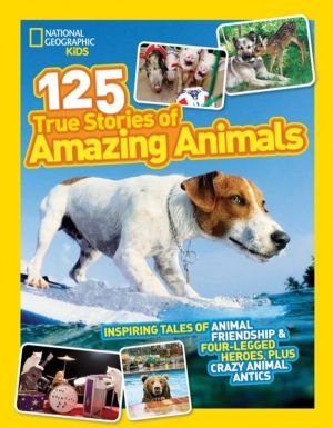 125 True Stories of Amazing Animals - Inspiring Tales of Animal Friendship