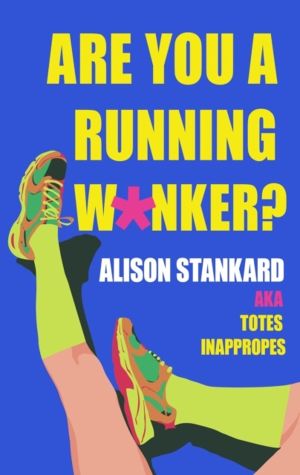 Are You a Running W*nker? - The Life Changing Magic of Propelling Yourself