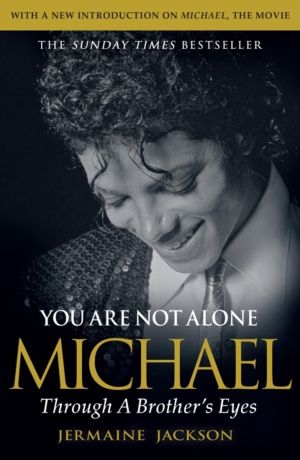 You Are Not Alone - Michael, Through a BrotherÔÇÖs Eyes