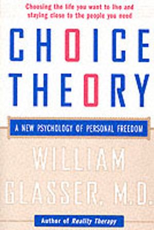 Choice Theory - A New Psychology of Personal Freedom