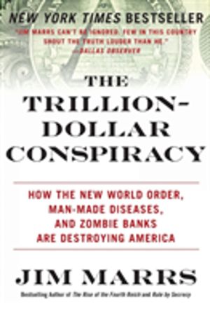 Trillion-Dollar Conspiracy - How the New World Order, Man-Made Diseases, an