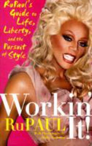 Workin' It! - RuPaul's Guide to Life, Liberty, and the Pursuit of Style