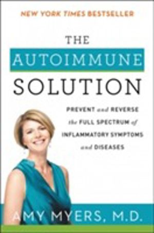 Autoimmune Solution - Prevent and Reverse the Full Spectrum of Inflammatory