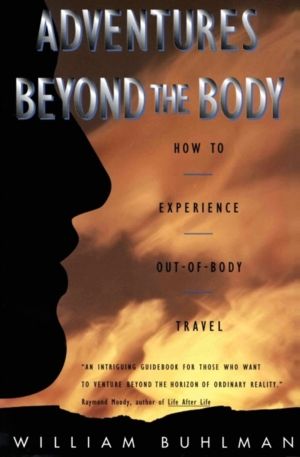Adventures Beyond the Body - Proving Your Immortality Through Out-of-Body T