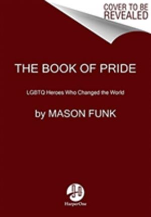 Book of Pride - LGBTQ Heroes Who Changed the World