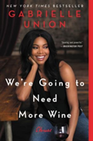 We're Going to Need More Wine - Stories That are Funny, Complicated, and Tr