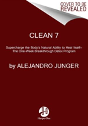 CLEAN 7 - Supercharge the Body's Natural Ability to Heal ItselfÔÇöThe One-W