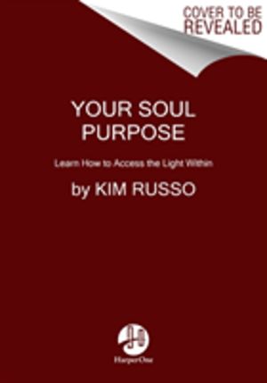 Your Soul Purpose - Learn How to Access the Light Within