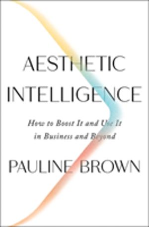 Aesthetic Intelligence - How to Boost It and Use It in Business and Beyond