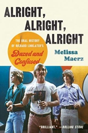 Alright, Alright, Alright - The Oral History of Richard Linklater's Dazed a