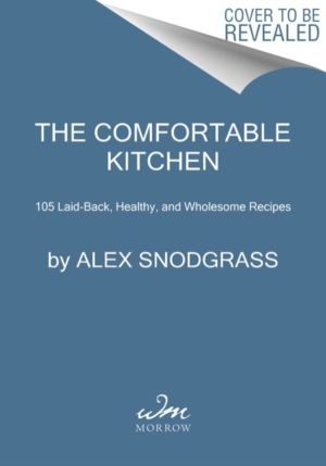 Comfortable Kitchen - 105 Laid-Back, Healthy, and Wholesome Recipes