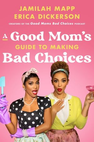 Good Mom's Guide to Making Bad Choices, A