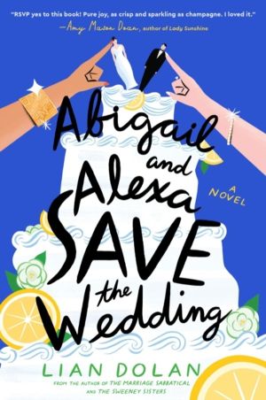 Abigail and Alexa Save the Wedding - A Novel