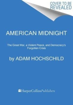 American Midnight - The Great War, a Violent Peace, and Democracy's Forgott