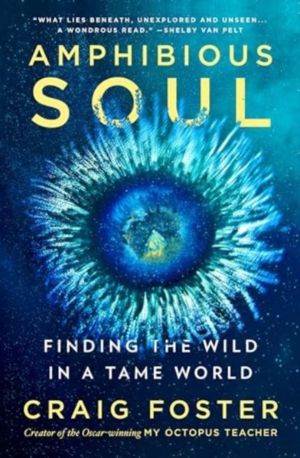 Amphibious Soul - Finding the Wild in a Tame World