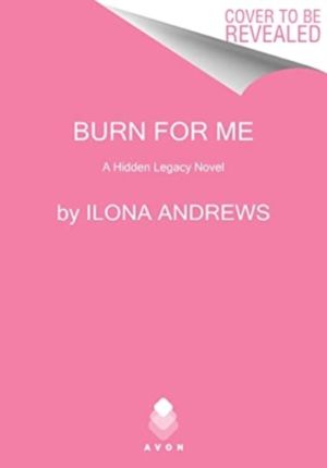 Burn for Me - A Hidden Legacy Novel