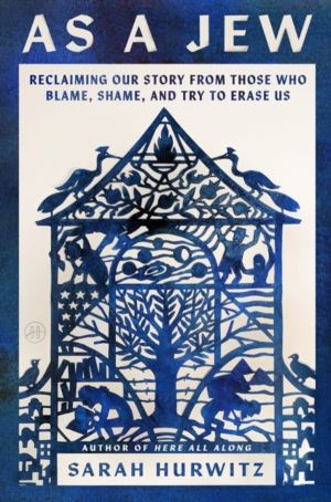 As a Jew - Reclaiming Our Story from Those Who Blame, Shame, and Try to Era