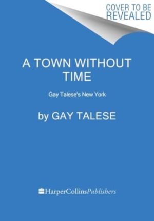 Town Without Time - Gay Talese's New York