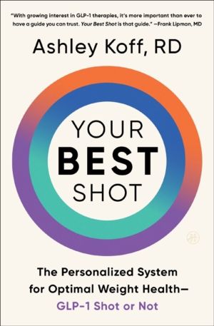 Your Best Shot - The Personalized System for Optimal Weight HealthÔÇöGLP-1