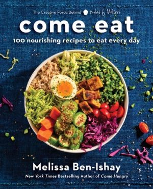 Come Eat - 100 Nourishing Recipes to Eat Every Day