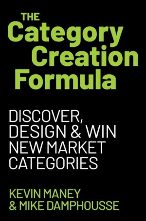 Category Creation Formula - Discover, Design, and Win New Market Categories