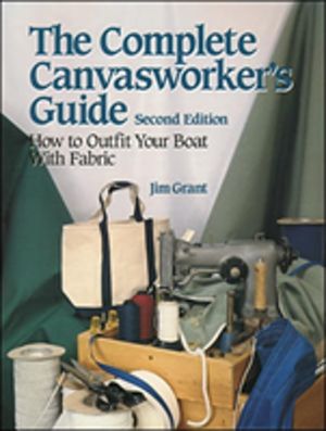 Complete Canvasworker's Guide: How to Outfit Your Boat Using Natural or Syn