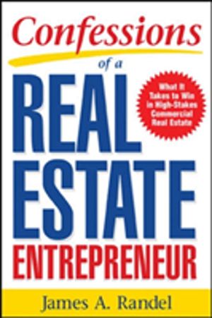 Confessions of a Real Estate Entrepreneur: What It Takes to Win in High-Sta