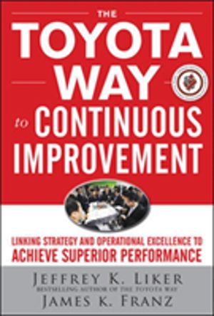 Toyota Way to Continuous Improvement:  Linking Strategy and Operational Exc