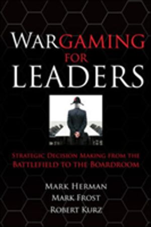 Wargaming for Leaders: Strategic Decision Making from the Battlefield to th
