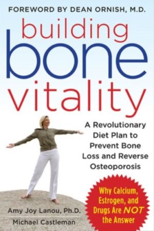 Building Bone Vitality: A Revolutionary Diet Plan to Prevent Bone Loss and
