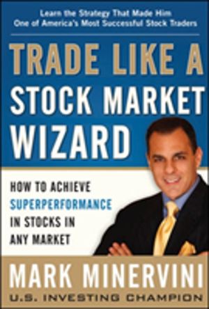 Trade Like a Stock Market Wizard: How to Achieve Super Performance in Stock