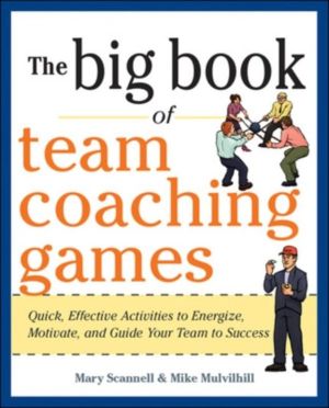 Big Book of Team Coaching Games: Quick, Effective Activities to Energize, M