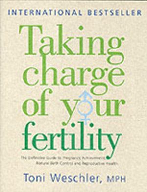 Taking Charge Of Your Fertility - The Definitive Guide to Natural Birth Con