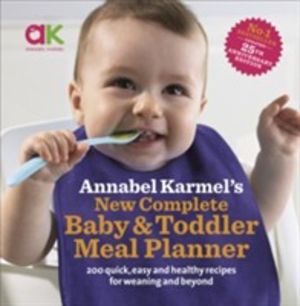 Annabel KarmelÔÇÖs New Complete Baby & Toddler Meal Planner - 30th Annivers