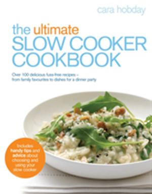 Ultimate Slow Cooker Cookbook - Over 100 delicious, fuss-free recipes - fro