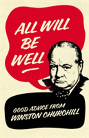 All Will Be Well - Good Advice from Winston Churchill