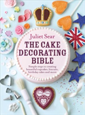Cake Decorating Bible - The step-by-step guide from ITVÔÇÖs ÔÇÿBeautiful Ba