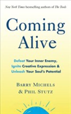 Coming Alive - 4 Tools to Defeat Your Inner Enemy, Ignite Creative Expressi