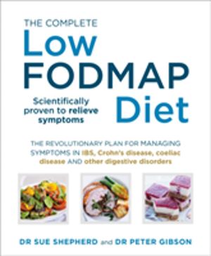 Complete Low-FODMAP Diet - The revolutionary plan for managing symptoms in