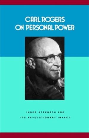 Carl Rogers on Personal Power - Inner Strength and Its Revolutionary Impact