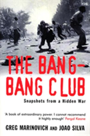 Bang-Bang Club - Snapshots from a Hidden War
