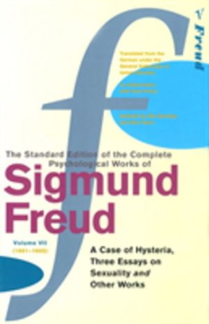 Complete Psychological Works of Sigmund Freud, Volume 7 - A Case of Hysteri