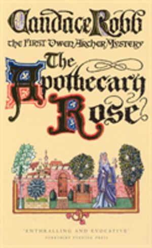 Apothecary Rose - The Owen Archer Mysteries: Book I