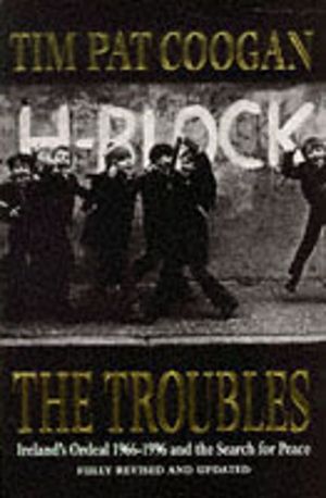 Troubles - Ireland's Ordeal 1966-1995 and the Search for Peace