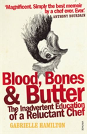Blood, Bones and Butter - The inadvertent education of a reluctant chef