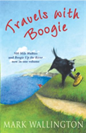 Travels With Boogie - 500 Mile Walkies and Boogie Up the River in One Volum